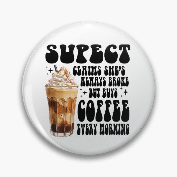 Item preview, Suspect Claims Shes Broke But Buys Coffee Every Morning designed and sold by vintagearttee.