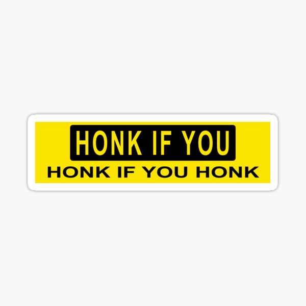 Honk If You Honk If You Honk Sticker