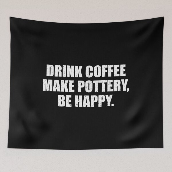 Item preview, Drink Coffee Make Pottery Be Happy designed and sold by mhernaevily.