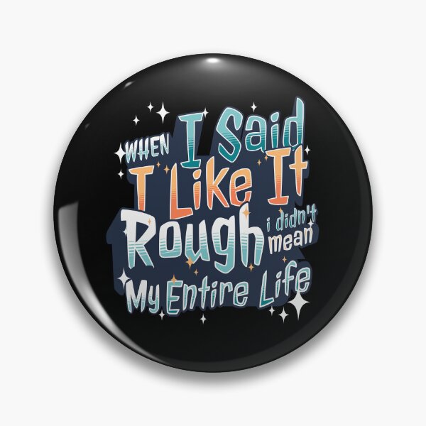 Item preview, When I said I liked it rough I didn't mean my entire life designed and sold by dudelinart.