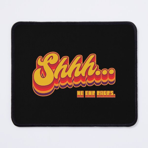 Item preview, Shhh No One Cares - Funny Sarcasm designed and sold by Whimsical Thinker.