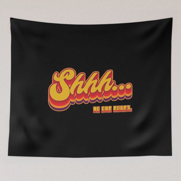 Item preview, Shhh No One Cares - Funny Sarcasm designed and sold by Whimsical  Thinker.