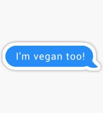 I'm vegan too | Chat Pick Up Lines Sticker