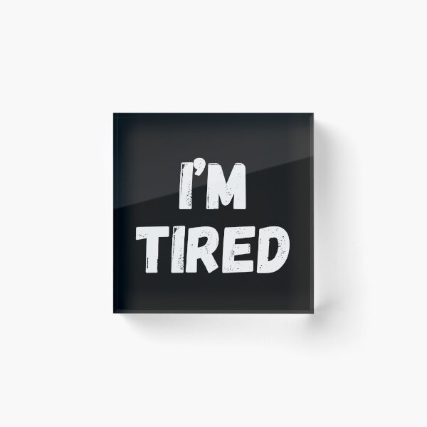 Item preview, I'm tired... designed and sold by ChestJestTees.