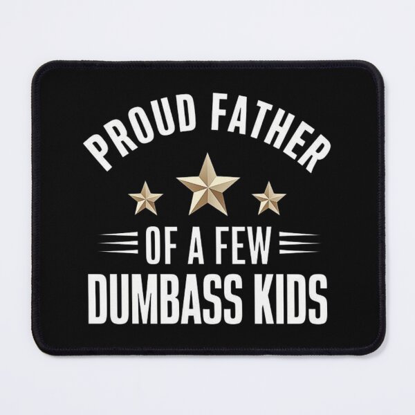 Item preview, Proud Father of a Few Dumbass Kids designed and sold by love3617.