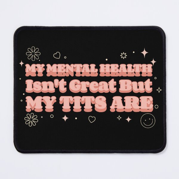 Item preview, My Mental Health Isn't Great But My Tits Are designed and sold by Glint-Design.