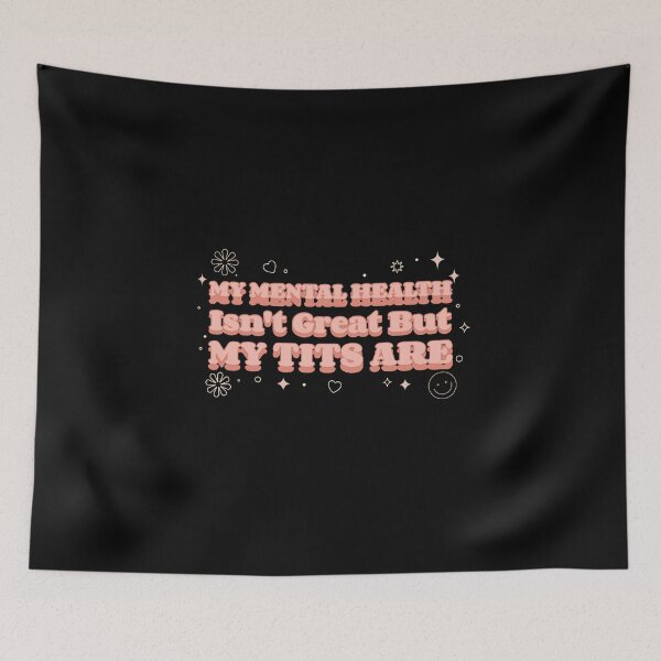 Item preview, My Mental Health Isn't Great But My Tits Are  designed and sold by Glint-Design.