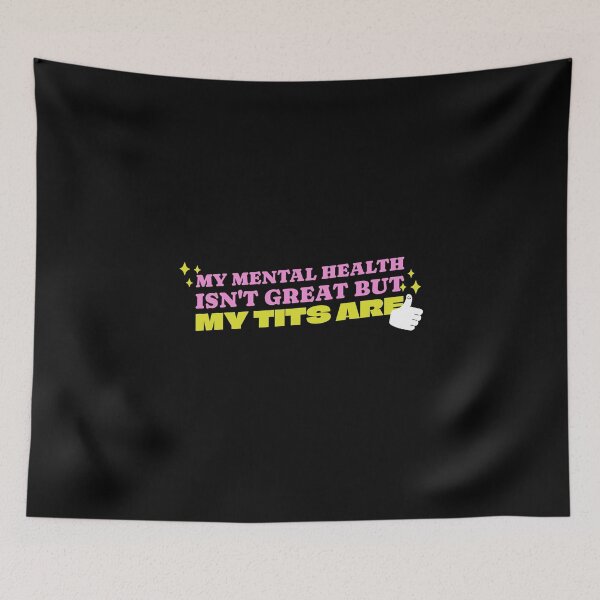 Item preview, My Mental Health Isn't Great But My Tits Are  designed and sold by Glint-Design.