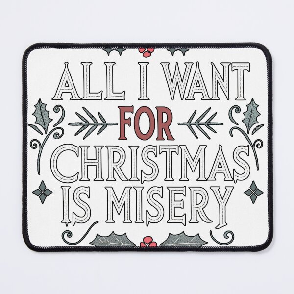 Item preview, All I Want for Christmas is Misery - Dark Humor Holiday Design designed and sold by TheArtOfRanda.