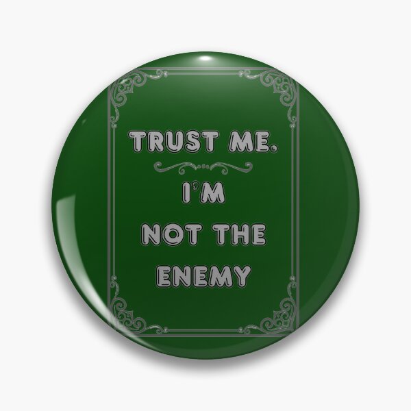 Item preview, TRUST ME. I'M NOT THE ENEMY designed and sold by Ferndragons.