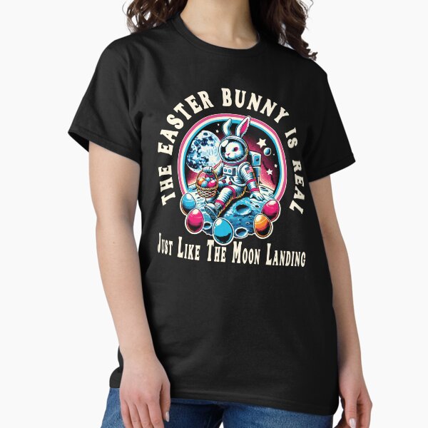 Item preview, The Easter Bunny Is Real, Just Like The Moon Landing designed and sold by TaraGbear.