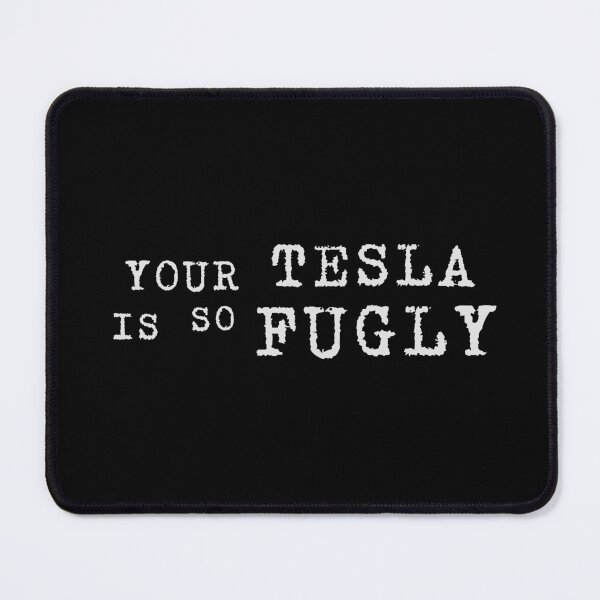 Item preview, Your Tesla is so Fugly designed and sold by Kates-Bush.