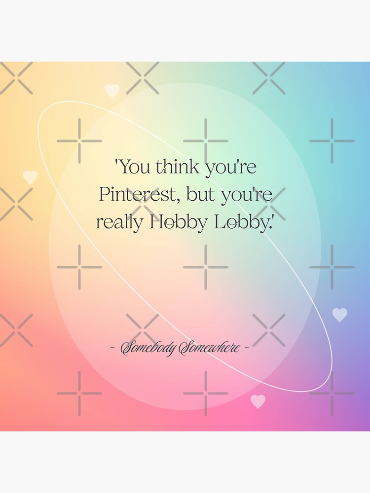 You think you're Pinterest but you're really Hobby Lobby