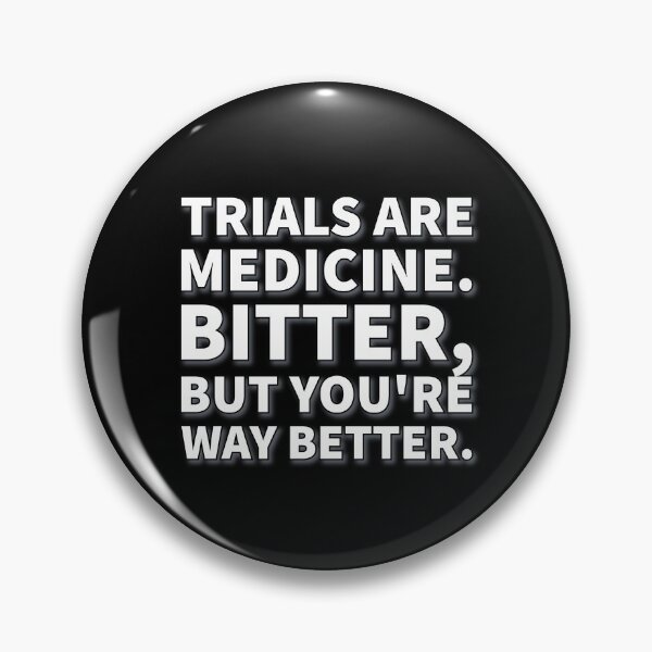 Item preview, Trials are medicine. Bitter, but you're way better. designed and sold by greatvibes4u.