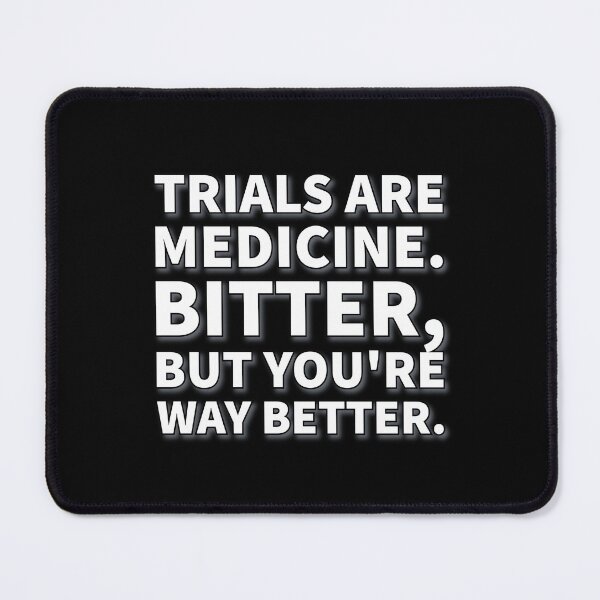 Item preview, Trials are medicine. Bitter, but you're way better. designed and sold by greatvibes4u.