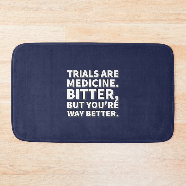 Item preview, Trials are medicine. Bitter, but you're way better. designed and sold by greatvibes4u.
