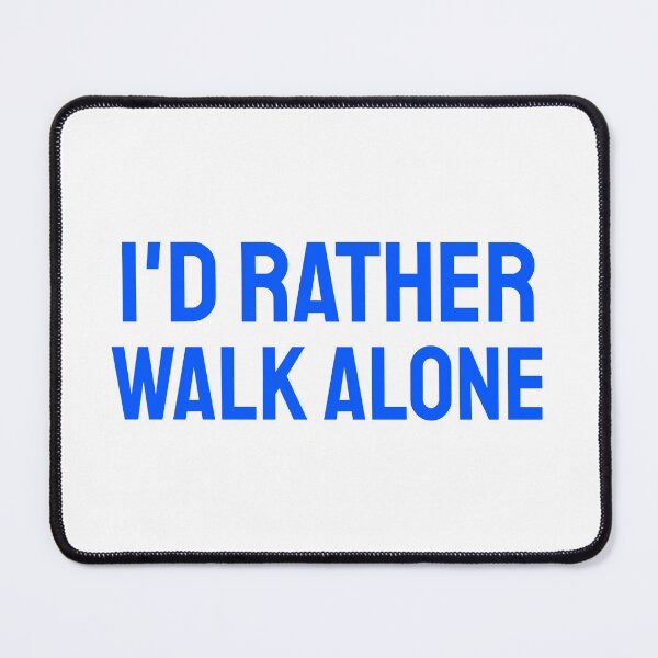 Item preview, I'd Rather Walk Alone blue designed and sold by VRedBaller.