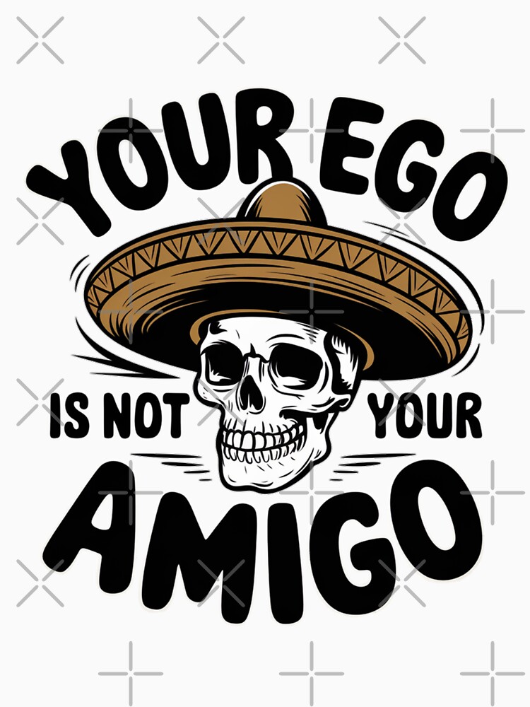 Thumbnail 7 of 7, Classic T-Shirt, Your Ego's Not Your Amigo designed and sold by Coollzone.