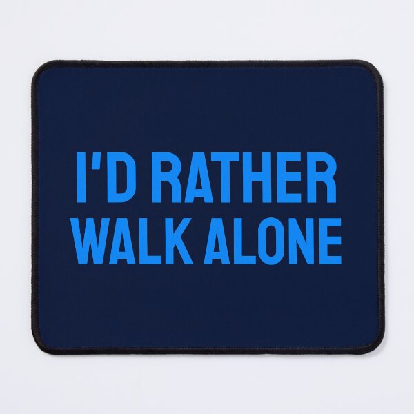 Item preview, I'd Rather Walk Alone blue 2 designed and sold by VRedBaller.