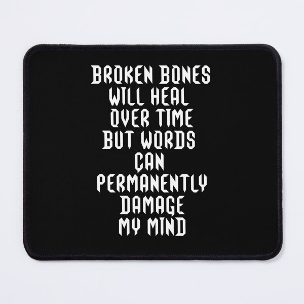 Item preview, Broken Bones Will Heal Over Time But Words Can Permanently Damage My Mind designed and sold by signshirtz.