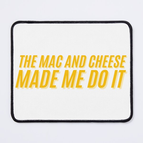Item preview, The Mac and Cheese Made Me Do It designed and sold by NearlyEverythin'.