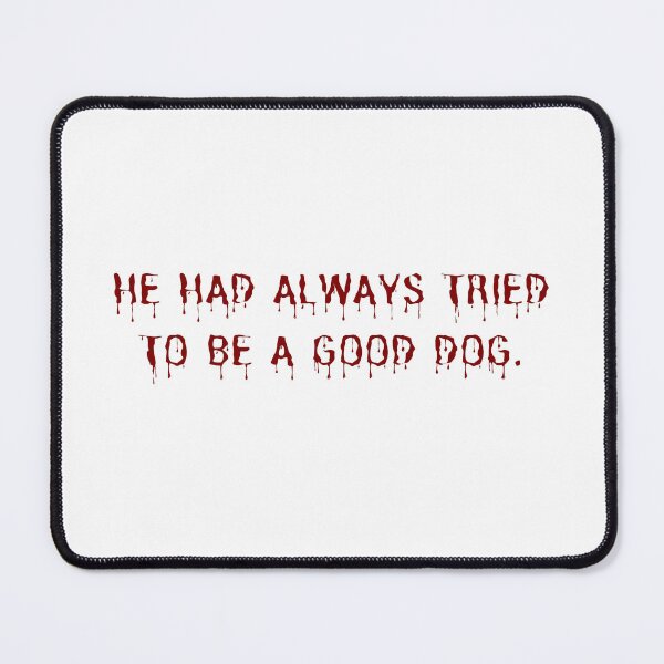 Item preview, He had always tried to be a good dog. - Cujo designed and sold by DedsStudio.