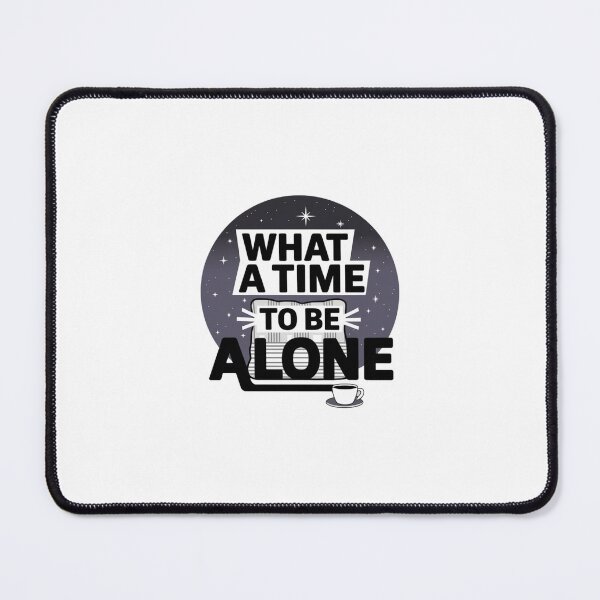 Item preview, What a time to be alone designed and sold by Mateusz Majcherek.