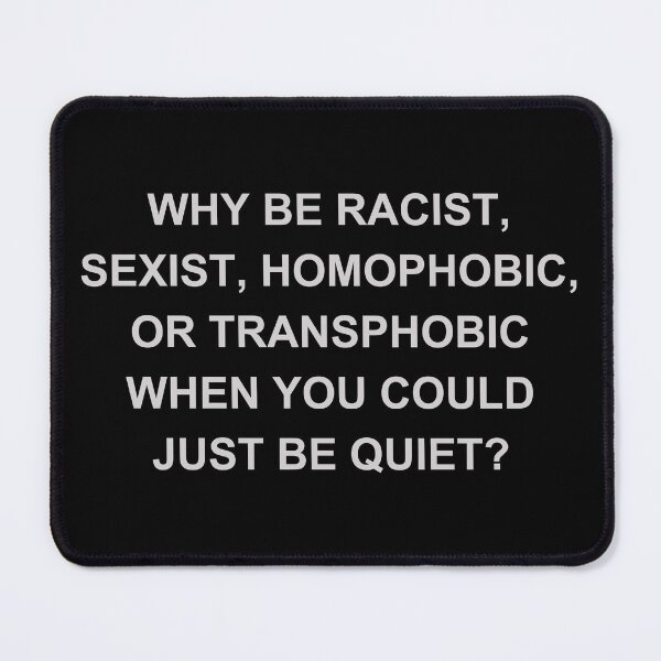 Item preview, Why Be Racist Sexist Homophobic or Transphobic designed and sold by NextWave8.