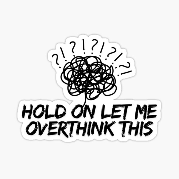 Item preview, sarcastic stickers vinyl water bottle sticker laptop waterproof sticker funny quote let me overthink this funny sticker quote sarcastic designed and sold by Noniin.