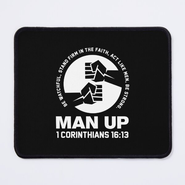 Item preview, MAN UP - BE WATCHFUL, STAND FIRM IN THE FAITH, ACT LIKE MEN, BE STRONG - 1 CORINTHIANS 16:13 designed and sold by Glory After Tears.