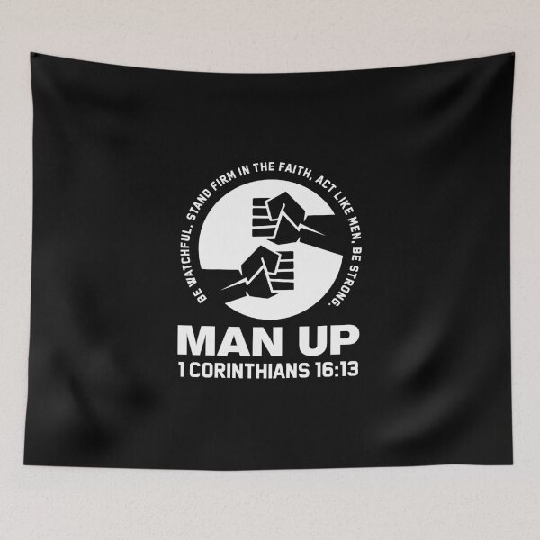 Item preview, MAN UP - BE WATCHFUL, STAND FIRM IN THE FAITH, ACT LIKE MEN, BE STRONG - 1 CORINTHIANS 16:13 designed and sold by Glory After Tears.