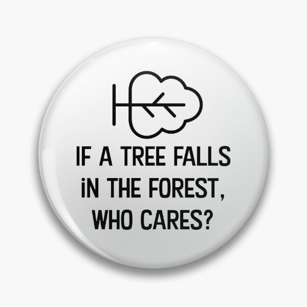 Artikelvorschau, Wenn im Wald ein Baum umfällt, wen kümmert das? entworfen und verkauft von WhackoDesigns.