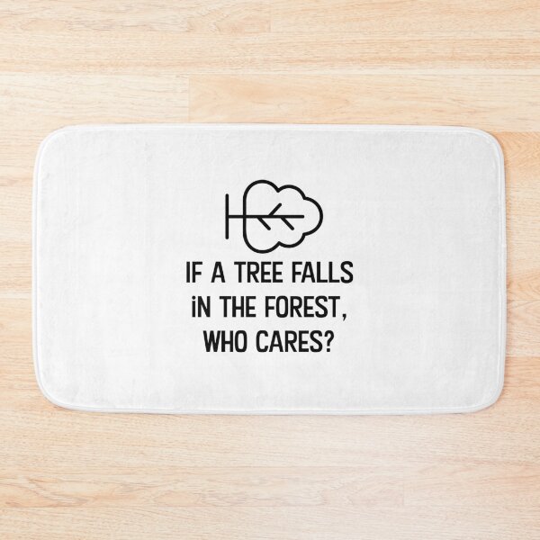Item preview, If a tree falls in the forest, who cares? designed and sold by WhackoDesigns.