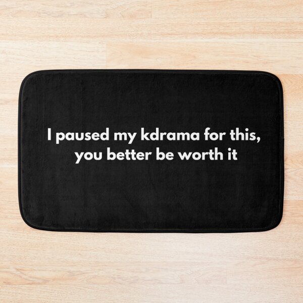 Item preview, I paused my kdrama for this, you better be worth it kdrama meme quote designed and sold by littlerabbitni.