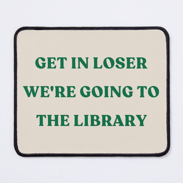 Item preview, Get In Loser We're Going To The Library green text designed and sold by YQvibe Studio.