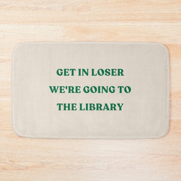Item preview, Get In Loser We're Going To The Library green text designed and sold by YQvibe Studio.