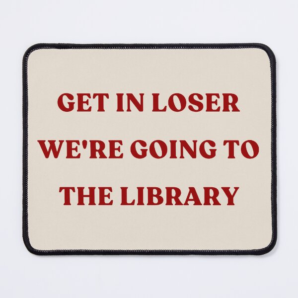 Item preview, Get In Loser We're Going To The Library - red text designed and sold by YQvibe Studio.