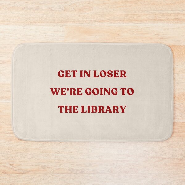 Item preview, Get In Loser We're Going To The Library - red text designed and sold by YQvibe Studio.