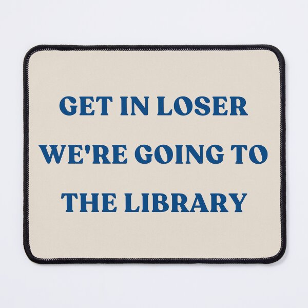Item preview, Get In Loser We're Going To The Library - dark blue text designed and sold by YQvibe Studio.