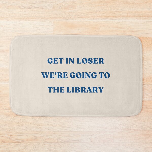 Item preview, Get In Loser We're Going To The Library - dark blue text designed and sold by YQvibe Studio.