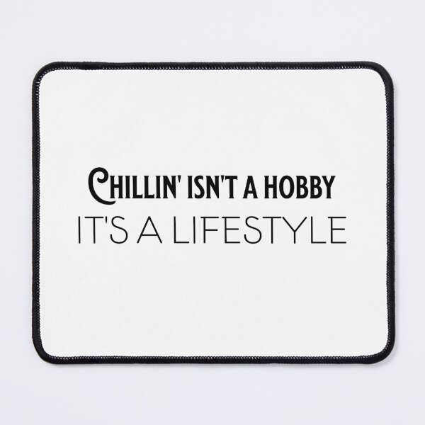 Item preview, Chillin' Isn’t Just a Hobby designed and sold by DarkenedDesigns.