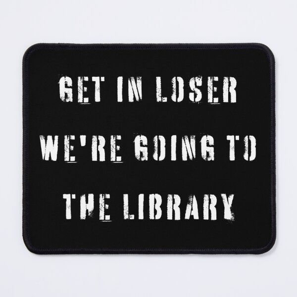 Item preview, Get In Loser We're Going To The Library designed and sold by YQvibe Studio.