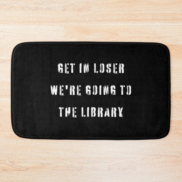 Item preview, Get In Loser We're Going To The Library designed and sold by YQvibe Studio.