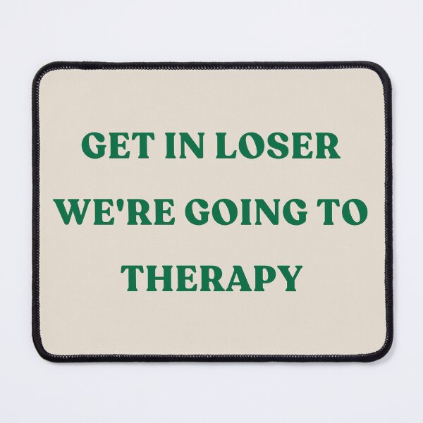 Item preview, Get in loser we're going to therapy - green text designed and sold by YQvibe Studio.