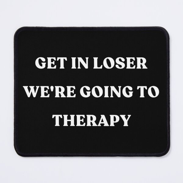 Item preview, Get in loser we're going to therapy designed and sold by YQvibe Studio.