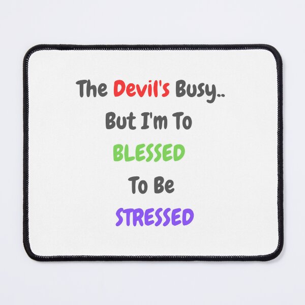 Item preview, The Devil's busy.. but im to blessed to be stressed designed and sold by LUCYS-WORKSHOP.