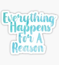 Everything Happens For A Reason Stickers | Redbubble