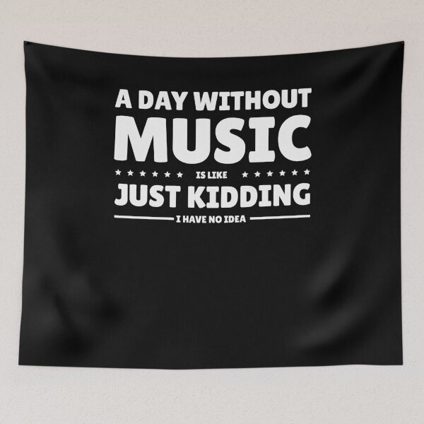 Item preview, A Day Without Music Is Like Just Kidding I Have No Idea designed and sold by saifuddin shifat.