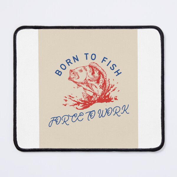 Item preview, Born to fish force to work 3 designed and sold by dtbus79.