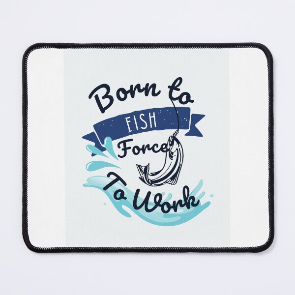 Item preview, Born to fish force to work 6 designed and sold by dtbus79.